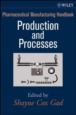 Pharmaceutical Manufacturing Handbook: Production and Processes